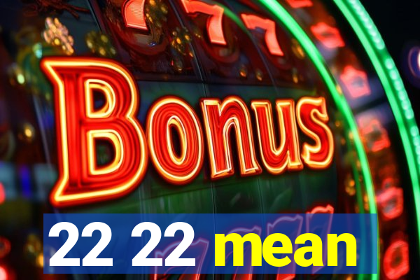 22 22 mean